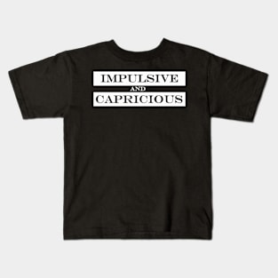 impulsive and capricious Kids T-Shirt